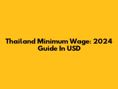 Thailand Minimum Wage: 2024 Guide In USD