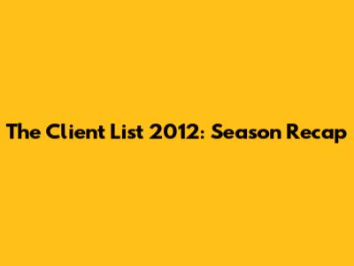 The Client List 2012: Season Recap