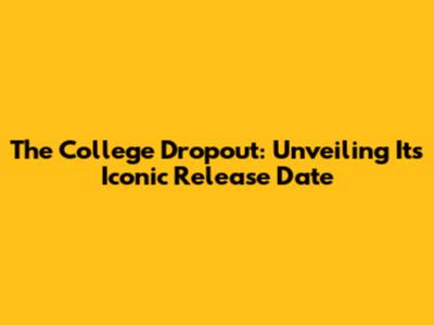 The College Dropout: Unveiling Its Iconic Release Date