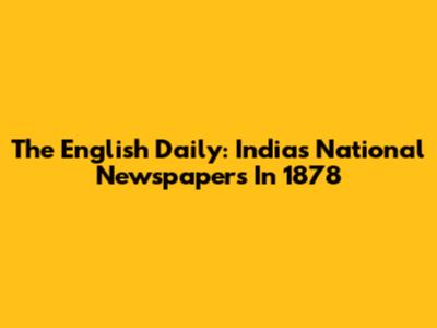 The English Daily: India's National Newspapers In 1878