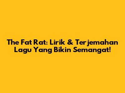 The Fat Rat: Lirik & Terjemahan Lagu Yang Bikin Semangat!