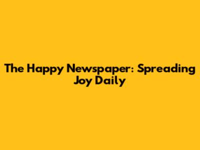 The Happy Newspaper: Spreading Joy Daily