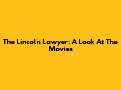 The Lincoln Lawyer: A Look At The Movies