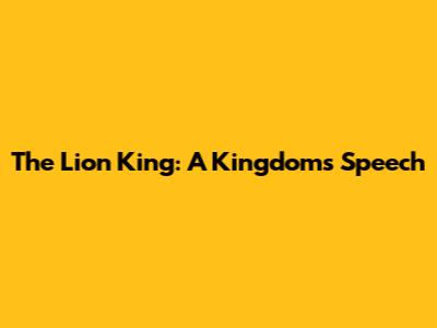 The Lion King: A Kingdom's Speech