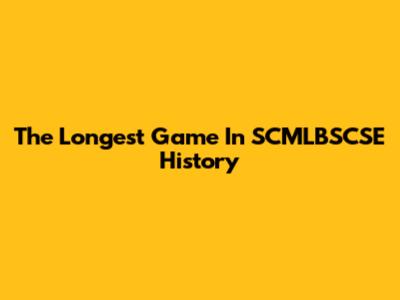The Longest Game In SCMLBSCSE History
