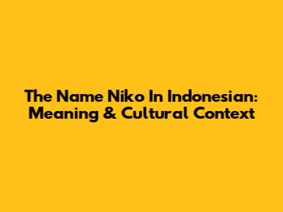 The Name Niko In Indonesian: Meaning & Cultural Context
