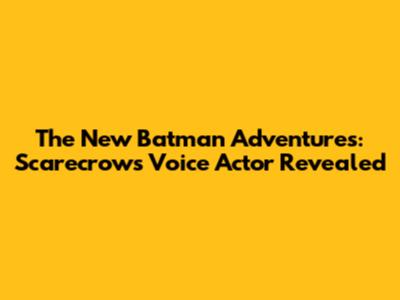 The New Batman Adventures: Scarecrow's Voice Actor Revealed
