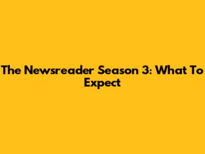 The Newsreader Season 3: What To Expect