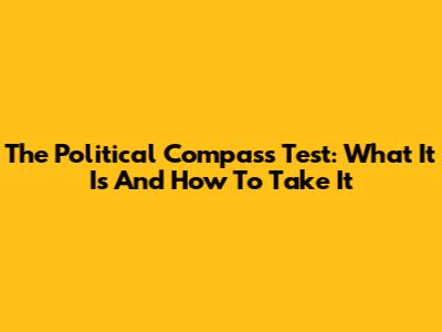The Political Compass Test: What It Is And How To Take It