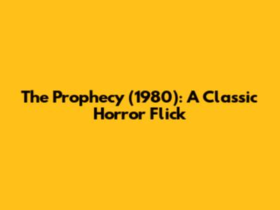 The Prophecy (1980): A Classic Horror Flick