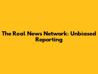 The Real News Network: Unbiased Reporting