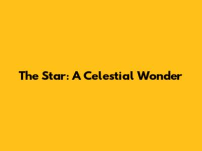 The Star: A Celestial Wonder