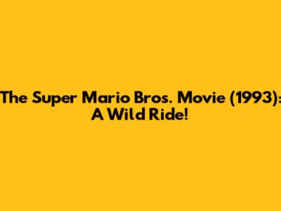The Super Mario Bros. Movie (1993): A Wild Ride!