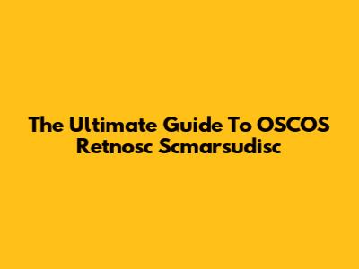 The Ultimate Guide To OSCOS Retnosc Scmarsudisc