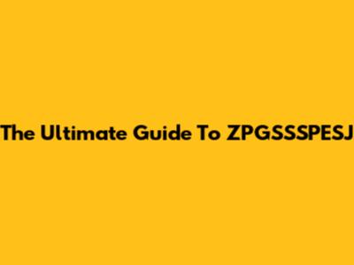 The Ultimate Guide To ZPGSSSPESJ