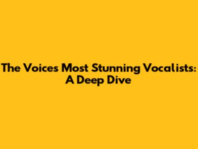 The Voice's Most Stunning Vocalists: A Deep Dive