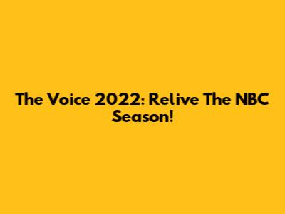 The Voice 2022: Relive The NBC Season!