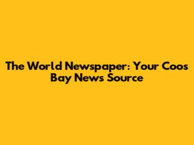 The World Newspaper: Your Coos Bay News Source