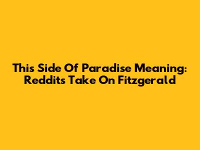 This Side Of Paradise Meaning: Reddit's Take On Fitzgerald