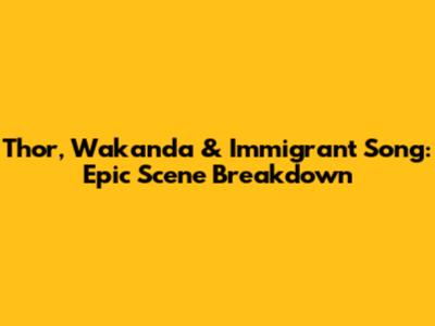 Thor, Wakanda & Immigrant Song: Epic Scene Breakdown