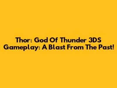 Thor: God Of Thunder 3DS Gameplay: A Blast From The Past!