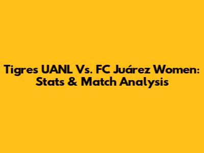Tigres UANL Vs. FC Juárez Women: Stats & Match Analysis