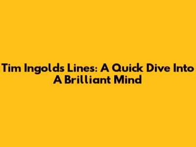 Tim Ingold's Lines: A Quick Dive Into A Brilliant Mind