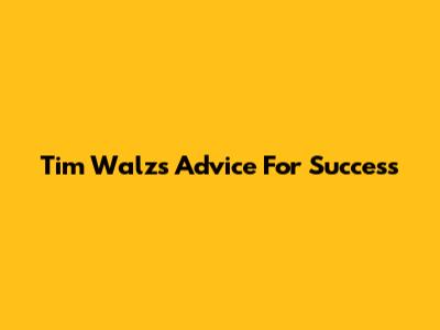 Tim Walz's Advice For Success