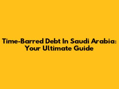 Time-Barred Debt In Saudi Arabia: Your Ultimate Guide