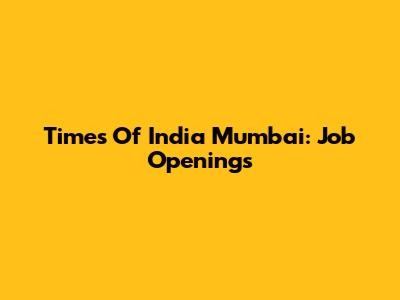 Times Of India Mumbai: Job Openings