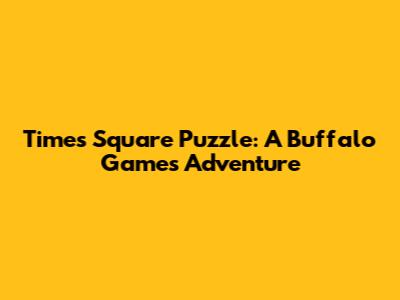 Times Square Puzzle: A Buffalo Games Adventure