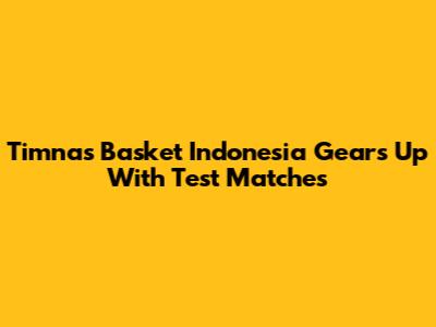 Timnas Basket Indonesia Gears Up With Test Matches