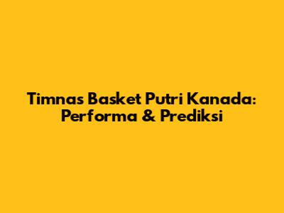 Timnas Basket Putri Kanada: Performa & Prediksi