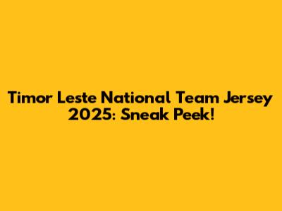 Timor Leste National Team Jersey 2025: Sneak Peek!