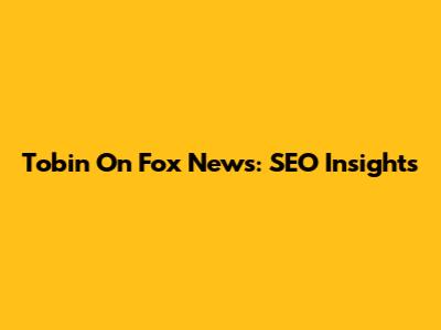 Tobin On Fox News: SEO Insights