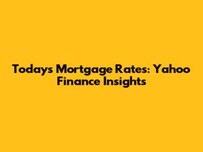 Today's Mortgage Rates: Yahoo Finance Insights