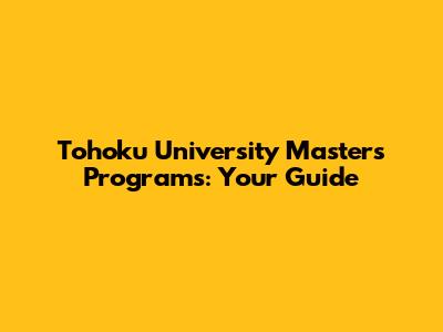 Tohoku University Masters Programs: Your Guide
