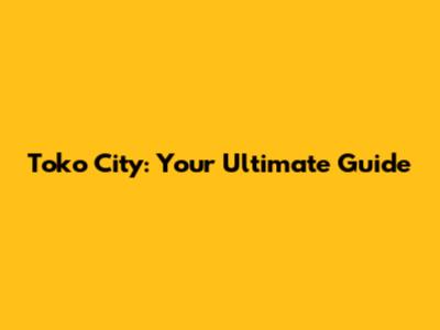 Toko City: Your Ultimate Guide