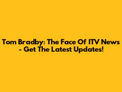 Tom Bradby: The Face Of ITV News - Get The Latest Updates!