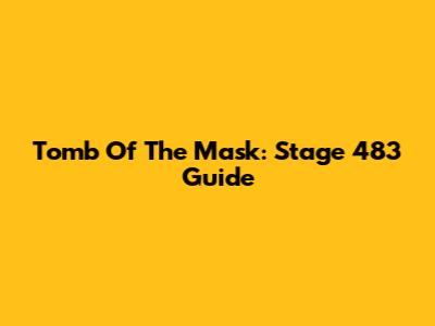 Tomb Of The Mask: Stage 483 Guide