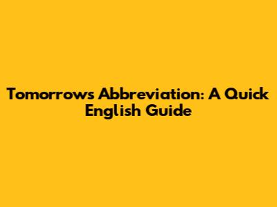 Tomorrow's Abbreviation: A Quick English Guide