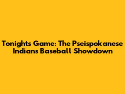 Tonight's Game: The Pseispokanese Indians Baseball Showdown