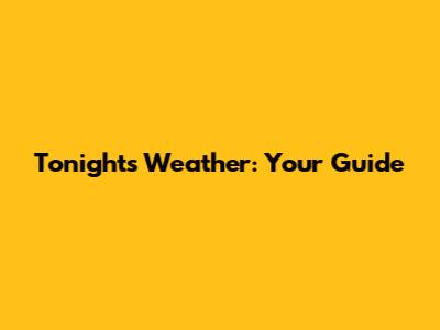 Tonight's Weather: Your Guide