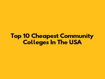Top 10 Cheapest Community Colleges In The USA