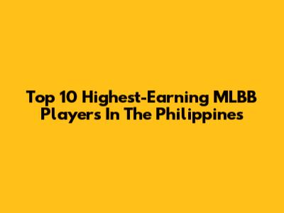 Top 10 Highest-Earning MLBB Players In The Philippines