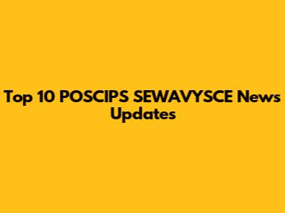 Top 10 POSCIPS SEWAVYSCE News Updates