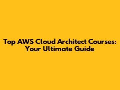 Top AWS Cloud Architect Courses: Your Ultimate Guide