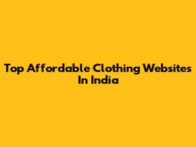 Top Affordable Clothing Websites In India