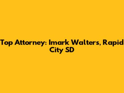 Top Attorney: Imark Walters, Rapid City SD
