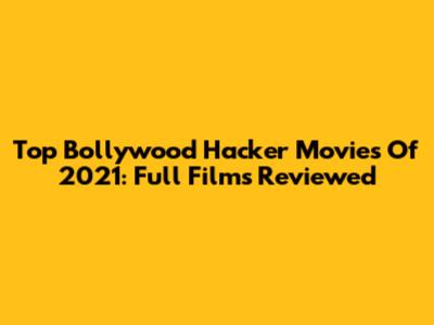 Top Bollywood Hacker Movies Of 2021: Full Films Reviewed
